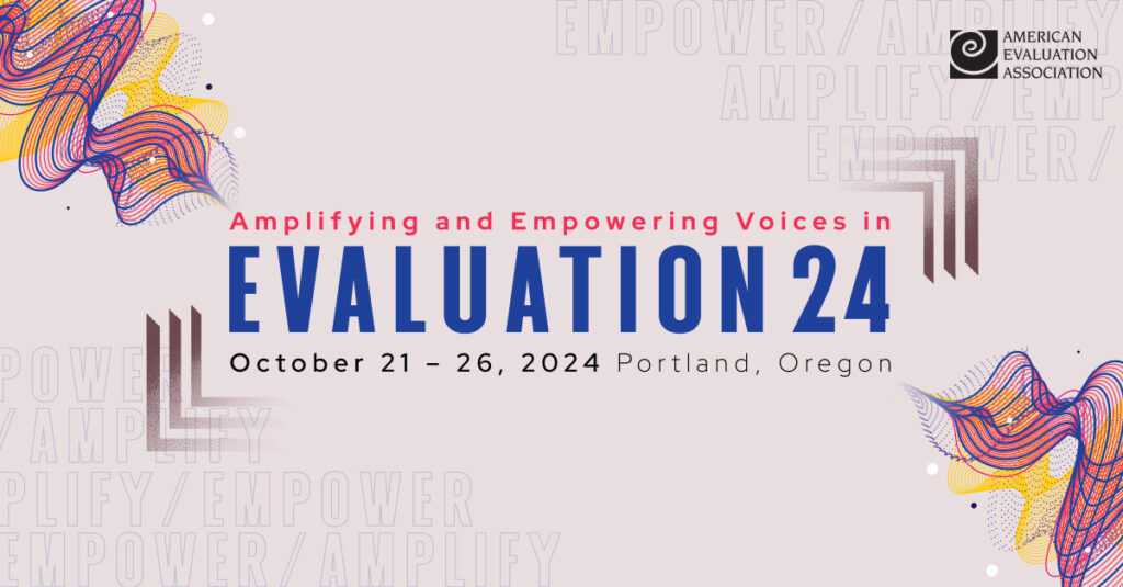 Amplifying and Empowering Voices in EVALUATION 24, October 21-26, 2024, Portland, Oregon